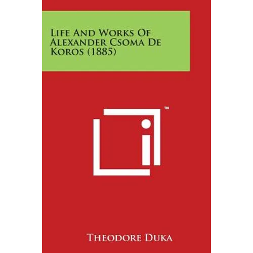 Life and Works of Alexander Csoma de Koros (1885)