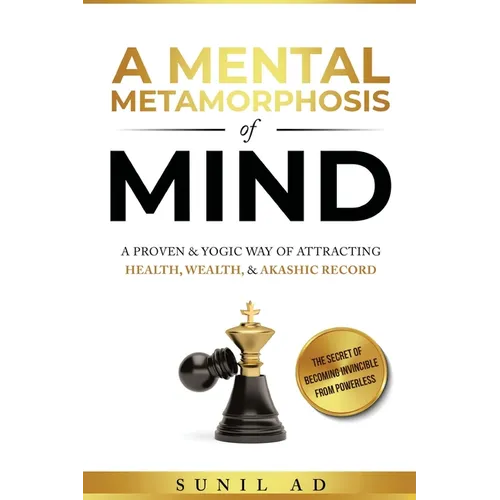 A Mental Metamorphosis of Mind: A proven and yogic way of attracting health, wealth and Akashic record