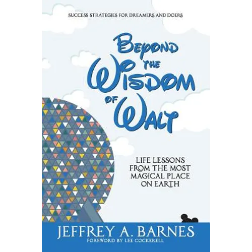 Beyond the Wisdom of Walt: Life Lessons from the Most Magical Place on Earth