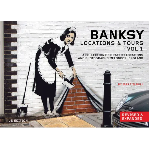 Banksy Locations and Tours Volume 1: A Collection of Graffiti Locations and Photographs in London, England