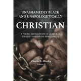 Unashamedly Black and Unapologetically Christian (Volume II): A Poetic Affirmation of Cultural Identity and Divine Spirituality