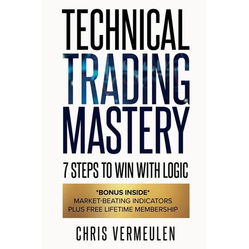 Technical Trading Mastery, Second Edition: 7 Steps To Win With Logic