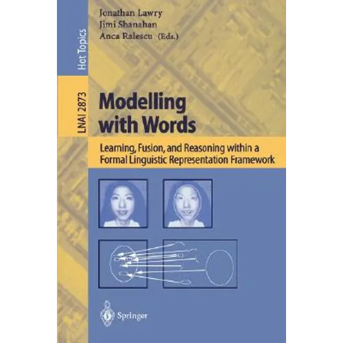 Modelling with Words: Learning, Fusion, and Reasoning Within a Formal Linguistic Representation Framework