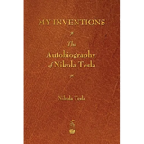 My Inventions: The Autobiography of Nikola Tesla