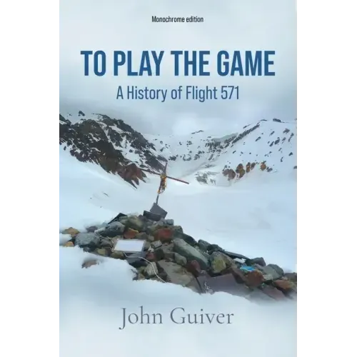 To Play the Game: A History of Flight 571: MONOCHROME EDITION