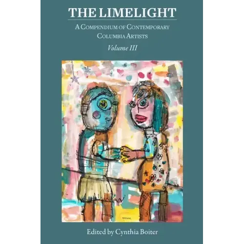The Limelight Volume III, A Compendium of Contemporary Columbia Artists: A Compendium of Contemporary Columbia Artists
