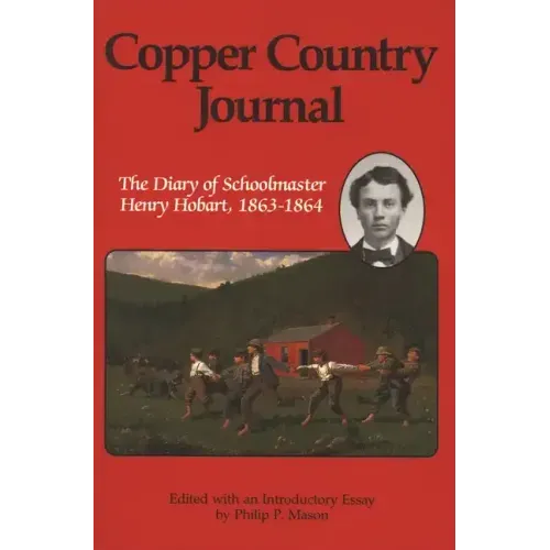 Copper Country Journal: The Diary of Schoolmaster Henry Hobart 1863-1864
