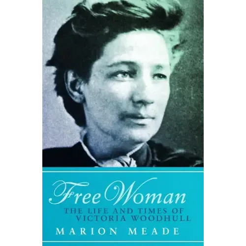Free Woman: The Life and Times of Victoria Woodhull