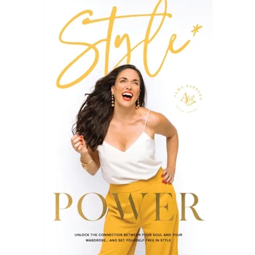 Style Power: Unlock the Connection Between Your Soul and Your Wardrobe... And Set Yourself Free in Style