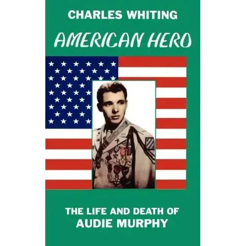 American Hero. The Life and Death of Audie Murphy