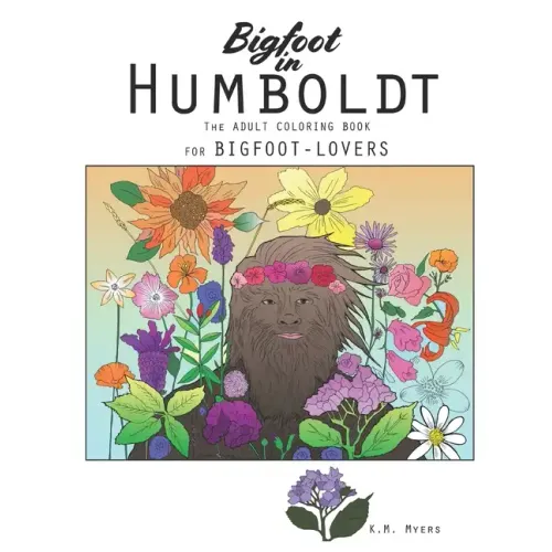 Bigfoot in Humboldt The Adult Coloring Book: Bigfoot in Humboldt The Adult Coloring Book for Bigfoot-Lovers