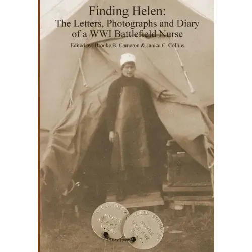 Finding Helen: The Letters, Photographs and Diary of a WWI Battlefield Nurse