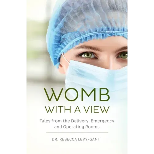 Womb With a View: Tales from the Delivery, Emergency and Operating Rooms
