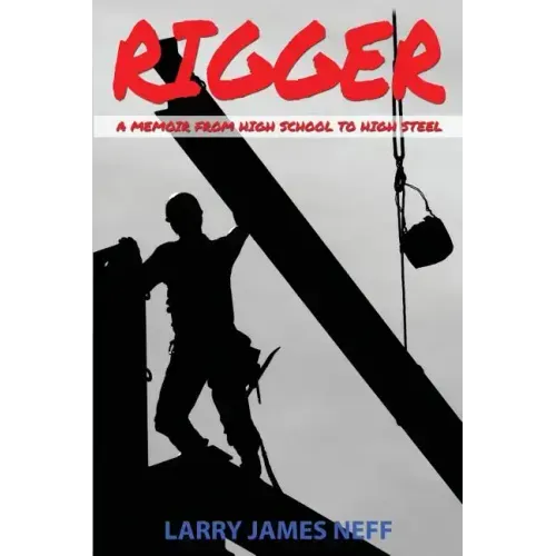 Rigger: A Memoir from High School to High Steel
