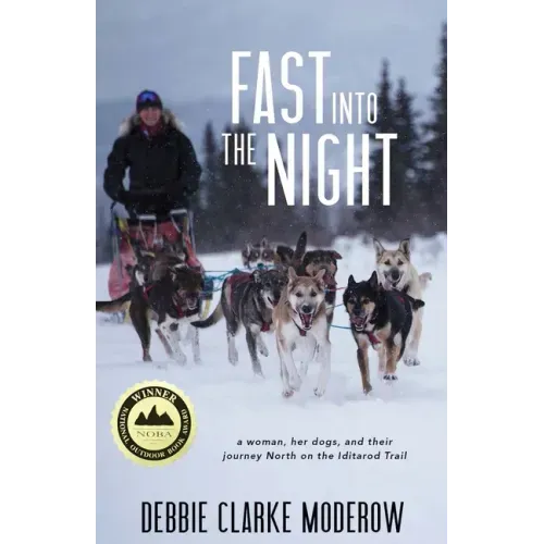 Fast Into the Night: A Woman, Her Dogs, and Their Journey North on the Iditarod Trail