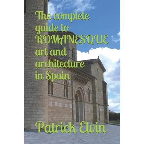 The complete guide to ROMANESQUE architecture and art in Spain
