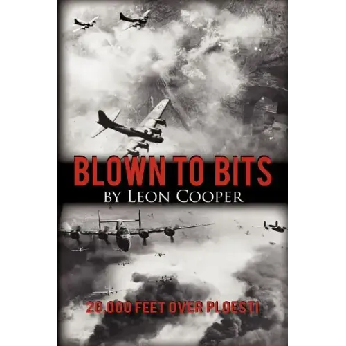 Blown to Bits: 20,000 Feet Over Ploesti