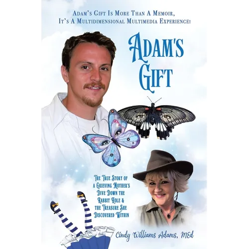 Adam's Gift: The True Story of a Grieving Mother's Dive Down the Rabbit Hole and the Treasure She Discovered Within