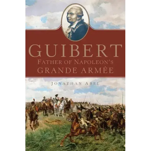Guibert: Father of Napoleon's Grande Armée Volume 57
