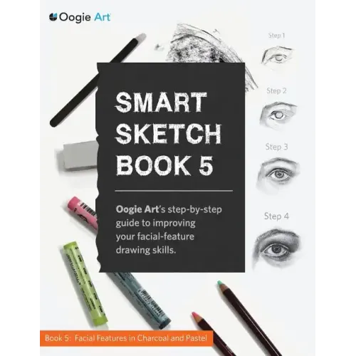 Smart Sketch Book 5: Oogie Art's step-by-step guide to drawing facial features in charcoal and pastel.