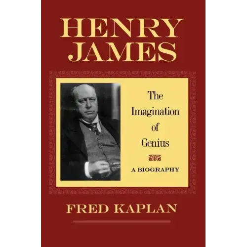 Henry James: The Imagination of Genius, a Biography