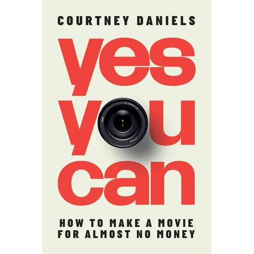 Yes You Can: How to Make a Movie for Almost No Money