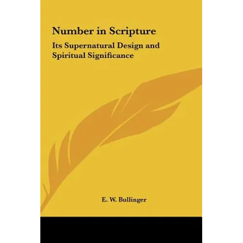 Number in Scripture: Its Supernatural Design and Spiritual Significance