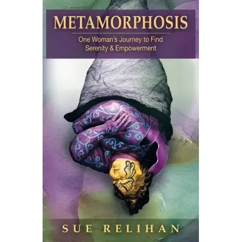 Metamorphosis: One Woman's Journey to Find Serenity & Empowerment