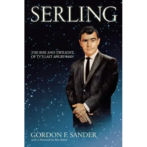 Serling: The Rise and Twilight of Tv's Last Angry Man