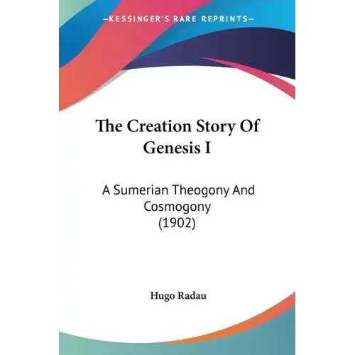 The Creation Story Of Genesis I: A Sumerian Theogony And Cosmogony (1902)