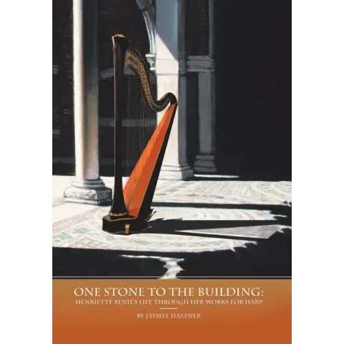 One Stone to the Building: Henriette Renié's Life Through Her Works for Harp