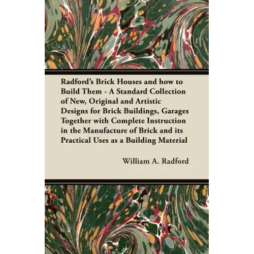 Radford's Brick Houses and how to Build Them - A Standard Collection of New, Original and Artistic Designs for Brick Buildings, Garages Together with