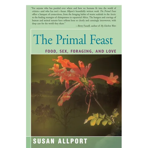 The Primal Feast: Food, Sex, Foraging, and Love