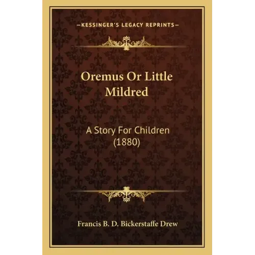 Oremus Or Little Mildred: A Story For Children (1880)