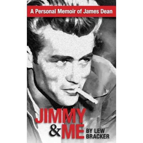 Jimmy & Me: A Personal Memoir Of A Great Friendship: JAMES DEAN & LEW BRACKER