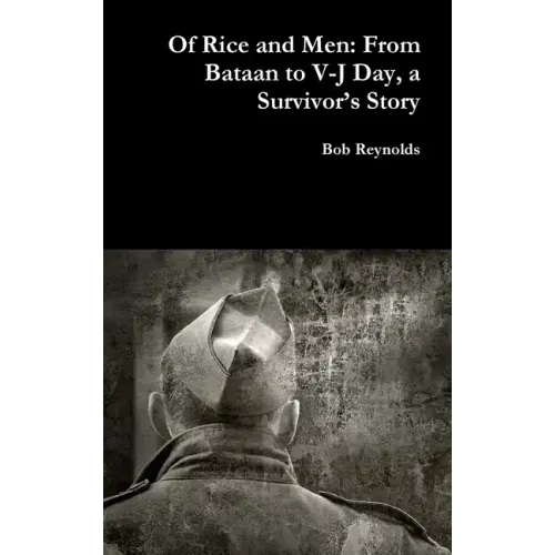 Of Rice and Men: From Bataan to V-J Day, a Survivor's Story