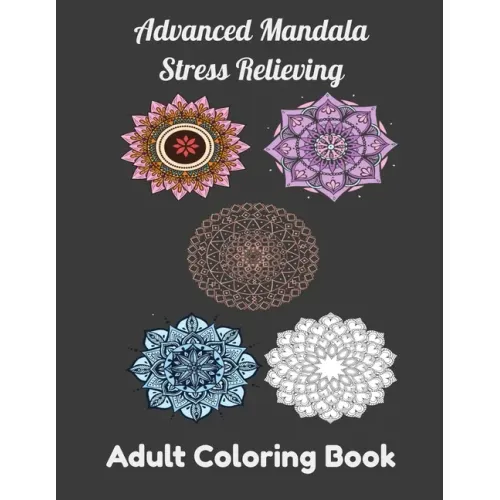Advanced Mandala Stress Relieving Adult Coloring Book: Relaxing Mandala Patterns, Flowers Coloring book for Adult