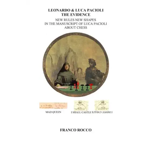 Leonardo & Luca Pacioli the Evidence: New Rules New Shapes in the Manuscript of Luca Pacioli about chess