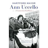 Hartford Mayor Ann Uccello: A Connecticut Trailblazer