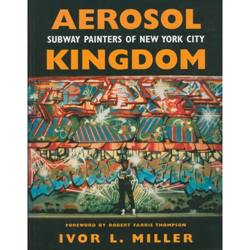 Aerosol Kingdom: Subway Painters of New York City