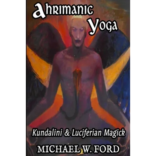 Ahrimanic Yoga: Kundalini & Luciferian Magick