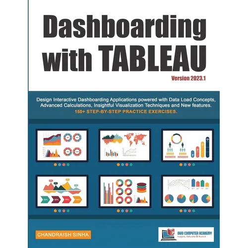 Dashboarding with Tableau: Design Interactive Dashboarding Applications powered with Data Load Concepts, Advanced Calculations, Insightful Visualizati