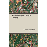 Charlie Chaplin - King of Tragedy - Hardcover