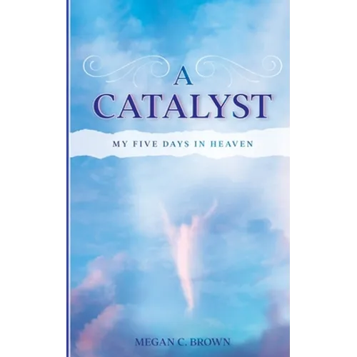 A Catalyst: My Five Days in Heaven