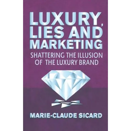 Luxury, Lies and Marketing: Shattering the Illusions of the Luxury Brand