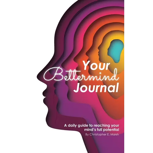 Your Bettermind Journal: Self-help, guided journal designed to place yourself in a positive mindset, manage your focus, and push your abilities to the