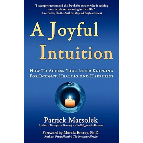 A Joyful Intuition - How to access your inner knowing for insight, healing and happiness