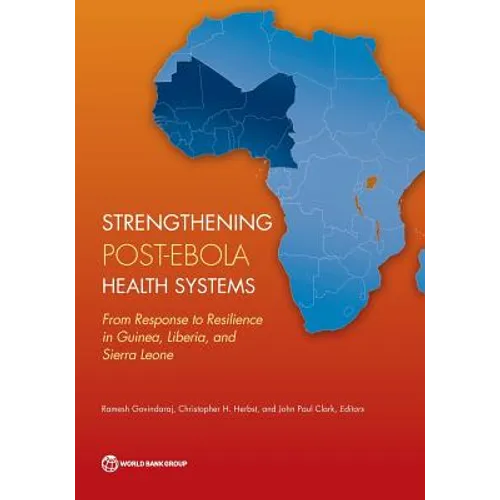 Strengthening Post-Ebola Health Systems: From Response to Resilience in Guinea, Liberia, and Sierra Leone