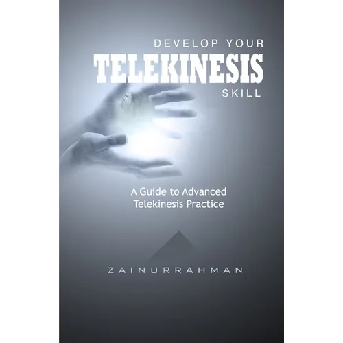 Develop Your Telekinesis Skill: A Guide to Advanced Telekinesis Practice