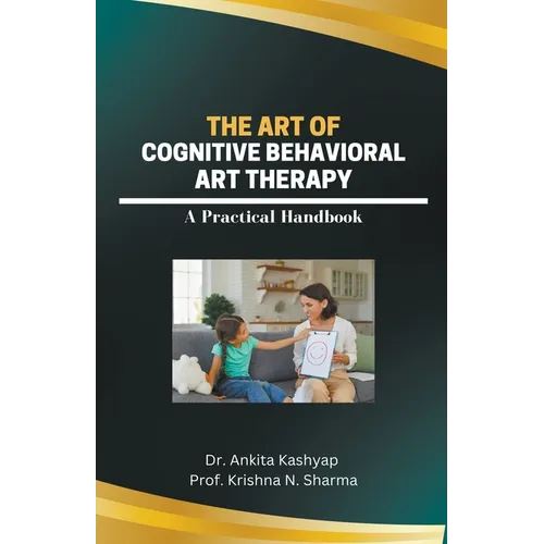 The Art of Cognitive Behavioral Art Therapy: A Practical Handbook